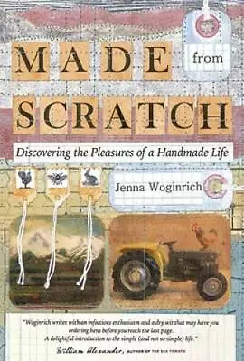 Made From Scratch: Discovering The Pleasures Of A Handmade Life - GOOD • $3.98