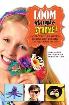 Loom Magic Xtreme!: 25 Spectacular Never-Before-Seen Designs For Rainbows Of • $5.89