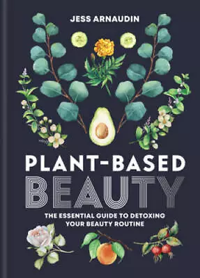 Plant Based Beauty - Hardcover By Arnaudin Jess - VERY GOOD • $4.53