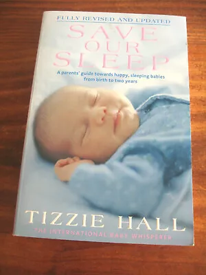 SAVE OUR SLEEP By TIZZIE HALL  HELP BABY SLEEP BIRTH TO 2 YEARS UPDATED 2013 • $9