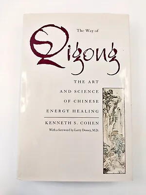 The Way Of Qigong The Art And Science Of Chinese Energy Healing Kenneth S Cohen • £23.14