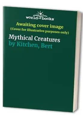 Mythical Creatures By Kitchen Bert Paperback Book The Cheap Fast Free Post • £3.39