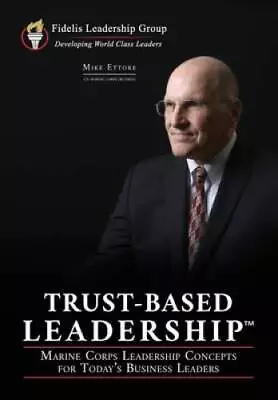 Trust-Based Leadership: Marine Corps Leadership Concepts For Todays Busi - GOOD • $21.81