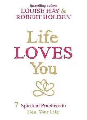 Life Loves You: 7 Spiritual Practices To Heal Your Life • £3.70