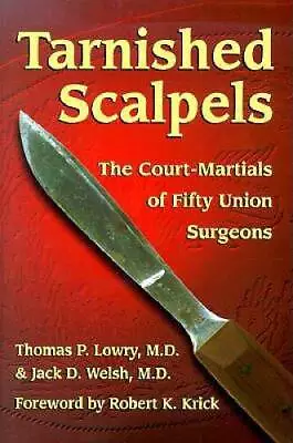 Tarnished Scalpels: The Court-Martials Of Fifty Union Surgeons - GOOD • $5.56