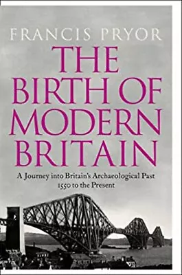 The Birth Of Modern Britain : A Journey Into Britain's Archaeolog • £4.73