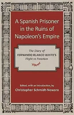 A Spanish Prisoner In The Ruins Of Napoleon's Empi • £32.83