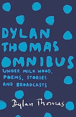 Dylan Thomas Omnibus: Under Milk Wood... Dylan Thomas • £4.49
