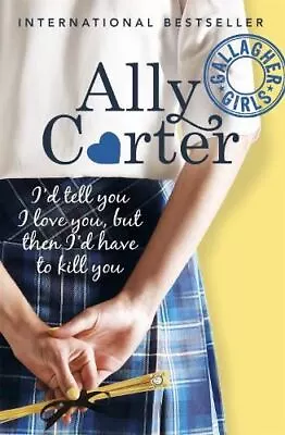 Gallagher Girls: 1: I'd Tell You I Lo New Book Ally Carter Pap • £6.99