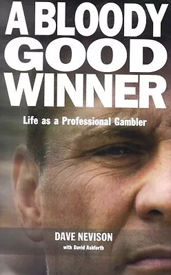 A Bloody Good Winner: Life As A Professional Gambler By Dave Nevison David Ash • £3.50