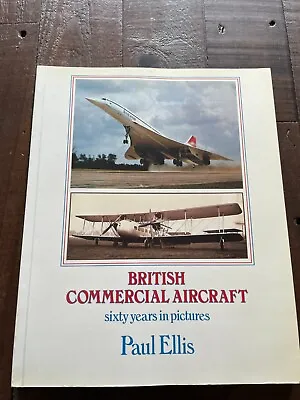 British Commercial Aircraft - Sixty Years In Pictures PB Paul Ellis • £5.99