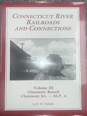 Connecticut River Railroads And Connections Volume 3 III Claremont Jct – M.P. 4 • $69.99