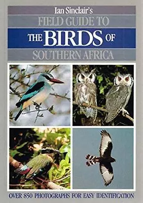 Ian Sinclair's Field Guide To The Birds Of Southern Africa By Sinclair J. C The • $8.23