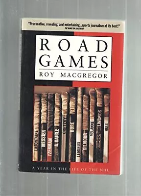 ROAD GAMES : A YEAR IN THE LIFE OF THE NHL By Roy Macgregor • $41.95