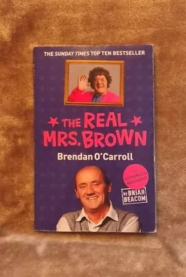 The Real Mrs. Brown: The Authorised Biography Of Brendan O'Carroll By Brian... • £3.49