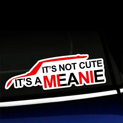 It's Not Cute It's A Meanie - Funny Sticker For MINI Cooper • $10.99