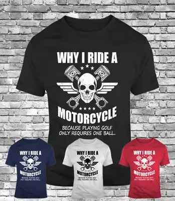 New Mens T-shirt Why I Ride A Motorcycle Playing Golf Require One Ball Funny Tee • $19.85