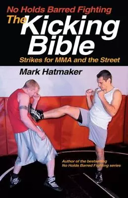 No Holds Barred Fighting: The Kicking Bible: Strikes For MMA And The Street [No  • $4.81