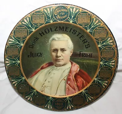 1905 Meek & Beach Co  Drink HOLZMEISTER'S Juicy Fruit  Pope Pius X Tin Art Plate • $269.99