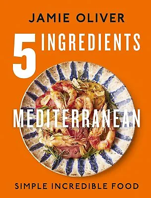 NEW BOOK 5 Ingredients Mediterranean - Simple Incredible Food By Oliver Jamie ( • $54.66