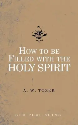 A W Tozer How To Be Filled With The Holy Spirit (Paperback) • £5.07