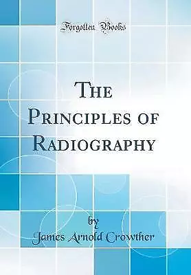 The Principles Of Radiography Classic Reprint Jam • £21.53