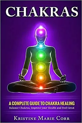 Chakras: A Complete Guide To Chakra Healing:Balance Chakras Improve Your Healt • £6.69