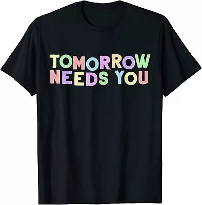 Mental Health Quote Tomorrow Needs You For Awareness Unisex T-Shirt • $19.99