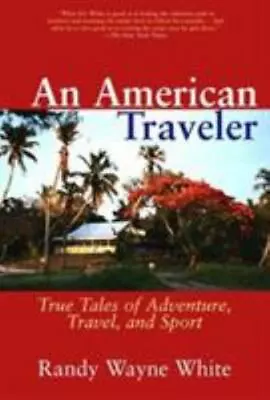 An American Traveler: True Tales Of Adventure Travel And Sport • $7.37