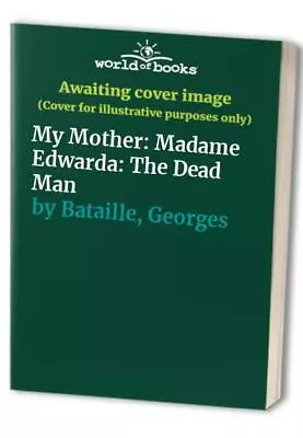 My Mother: Madame Edwarda: The Dead Man By Bataille Georges Paperback Book The • $7.69