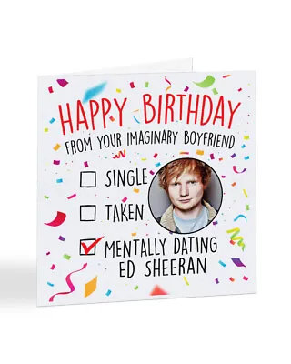 A2444 - Mentally Dating Ed Sheeran Birthday Day Card • £3.25