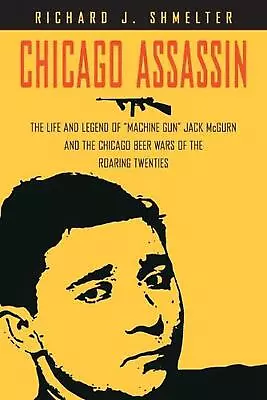 Chicago Assassin: The Life And Legend Of  Machine Gun  Jack McGurn And The Chica • $57.47