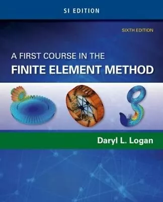 A First Course In The Finite Element Method Si Edition By Daryl L Logan: New • $112.84