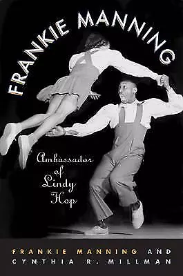 Frankie Manning: Ambassador Of Lindy Hop By Frankie Manning Cynthia Millman... • £19.09