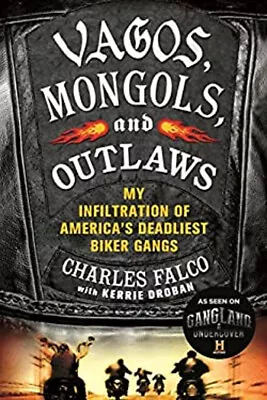 Vagos Mongols And Outlaws : My Infiltration Of America's Deadli • $6.50