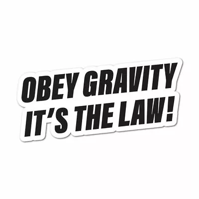 Obey Gravity Its The Law Sticker Funny Science Geek Decal Car • $5.99