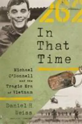 In That Time: Michael O'Donnell And The Tragic Era Of Vietnam By  In New • $9.48