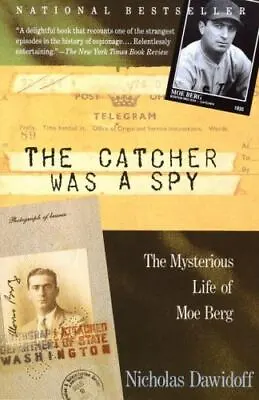 The Catcher Was A Spy: The Mysterious Life Of Moe Berg By Dawidoff Nicholas • $4.84