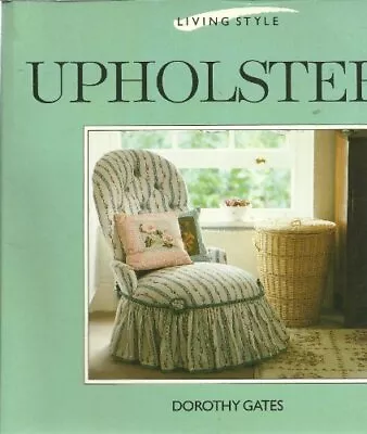 Upholstery (Living Style Series) By Dorothy Gates • £2.51