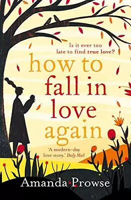 How To Fall In Love Again: Kitty's StoryAmanda Prowse • £2.47