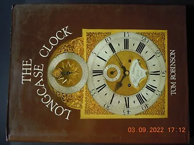 The Longcase Clock By Tom Robinson ISBN:-0.907462-07-3  • £40