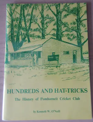 $43.20 • Buy HUNDREDS AND HAT-TRICKS - History - POMBORNEIT Cricket Club - K.O'Neill *Signed*