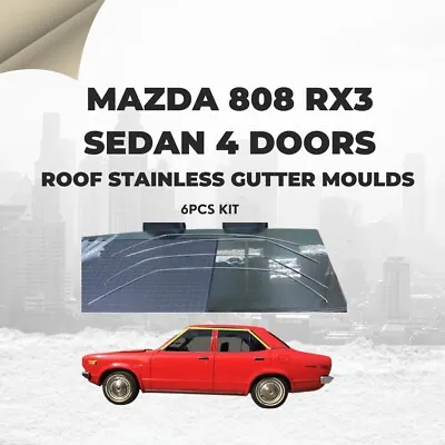 MAZDA RX3 808 SEDAN 4 DOOR ROOF STAINLESS GUTTER MOULDS- 6Pcs KIT • $799