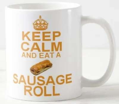 KEEP CALM AND EAT A SAUSAGE ROLL ~ MUG ~ Pork Cheese Bacon Rolls Snack Carry On • £6.99