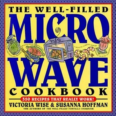 The Well-Filled Microwave Cookbook By Wise Victoria; Hoffman Susanna • $6.07