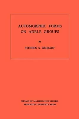 Stephen S. Gelb Automorphic Forms On Adele Groups. (AM-8 (Paperback) (US IMPORT) • $245.83