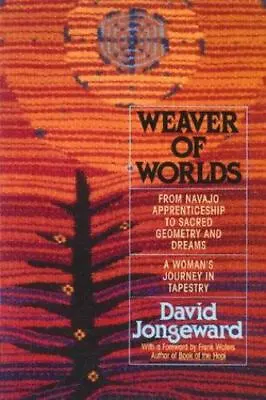Weaver Of Worlds: From Navajo Apprenticeship To Sacred Geometry And Dreams : A W • $7.23