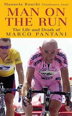 Man On The Run: The Life And Death Of Marco Pantani By Manuela Ronchi Gianfran • £3.61