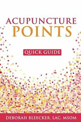 Acupuncture Points Quick Guide: Pocket Guide To The Top Acupuncture Points: New • $16.47