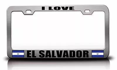 I LOVE EL SALVADOR Steel License Plate Frame Car SUV H36 • $15.95